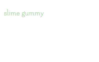 slime gummy