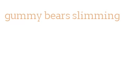 gummy bears slimming