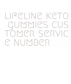 lifeline keto gummies customer service number