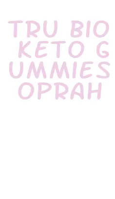 tru bio keto gummies oprah