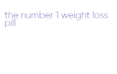 the number 1 weight loss pill