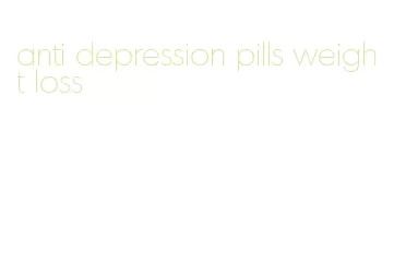 anti depression pills weight loss
