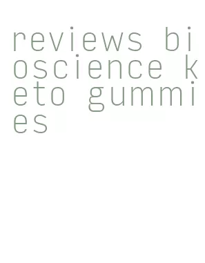 reviews bioscience keto gummies