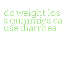 do weight loss gummies cause diarrhea