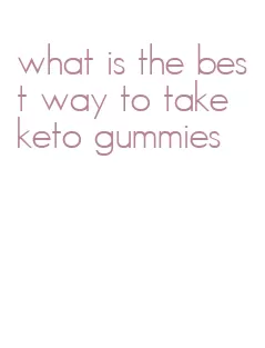 what is the best way to take keto gummies