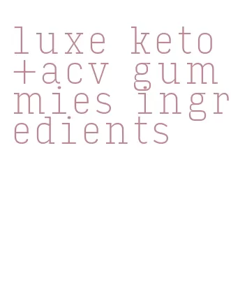 luxe keto+acv gummies ingredients