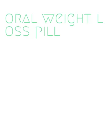 oral weight loss pill