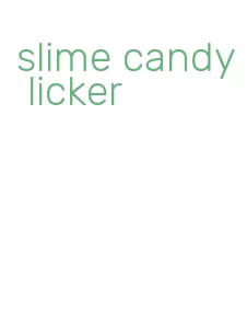 slime candy licker