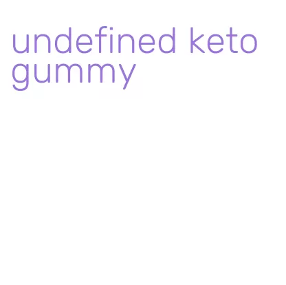 undefined keto gummy