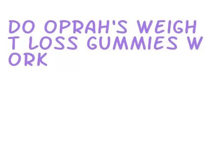 do oprah's weight loss gummies work