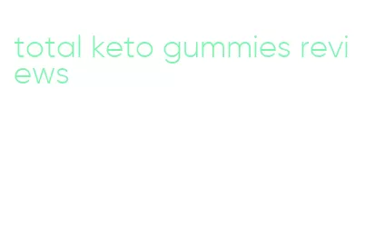 total keto gummies reviews