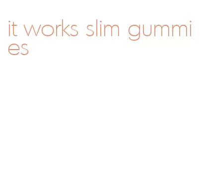 it works slim gummies