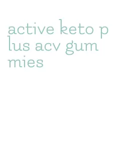 active keto plus acv gummies