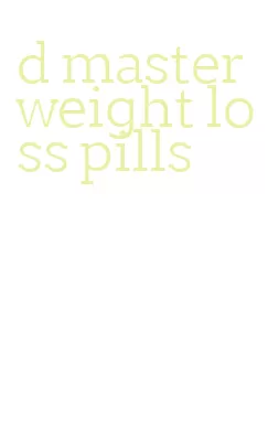 d master weight loss pills