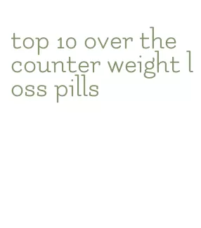 top 10 over the counter weight loss pills