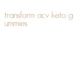 transform acv keto gummies
