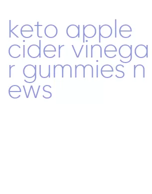 keto apple cider vinegar gummies news