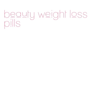 beauty weight loss pills