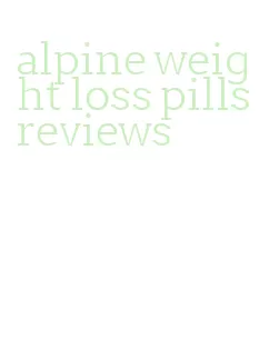 alpine weight loss pills reviews