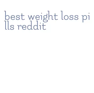 best weight loss pills reddit