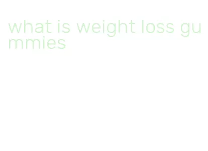 what is weight loss gummies