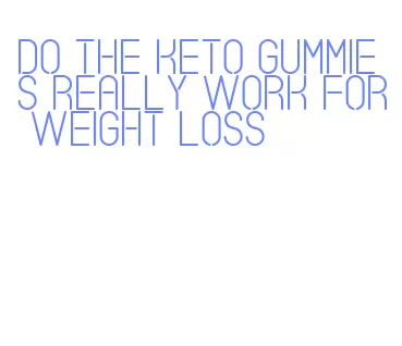 do the keto gummies really work for weight loss