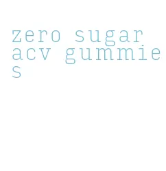 zero sugar acv gummies