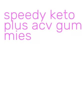 speedy keto plus acv gummies
