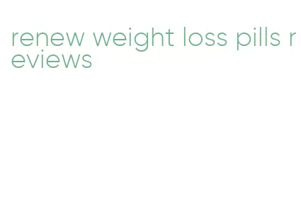renew weight loss pills reviews