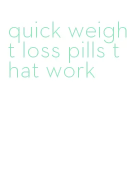quick weight loss pills that work