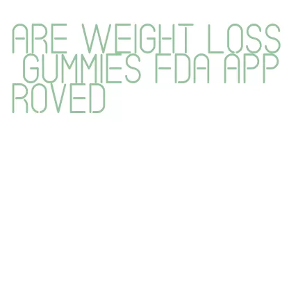 are weight loss gummies fda approved