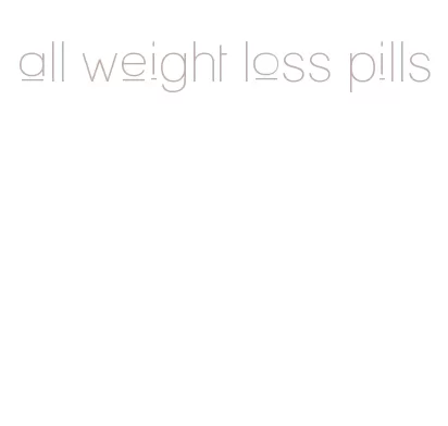 all weight loss pills