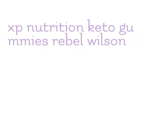 xp nutrition keto gummies rebel wilson