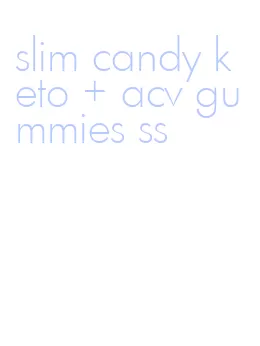 slim candy keto + acv gummies ss