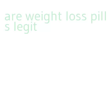 are weight loss pills legit