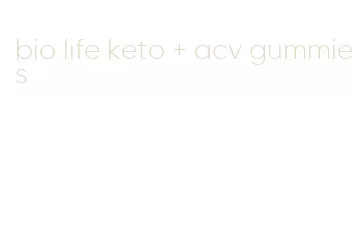 bio life keto + acv gummies