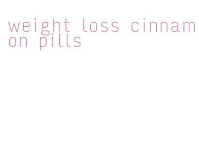 weight loss cinnamon pills
