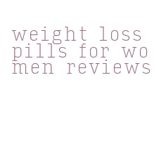 weight loss pills for women reviews
