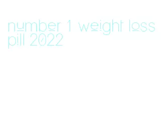number 1 weight loss pill 2022