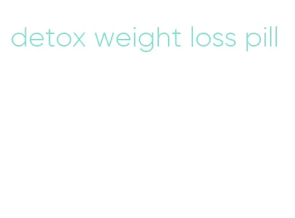 detox weight loss pill