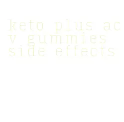 keto plus acv gummies side effects