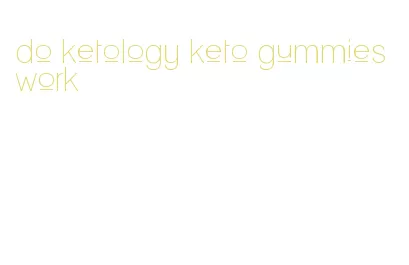 do ketology keto gummies work