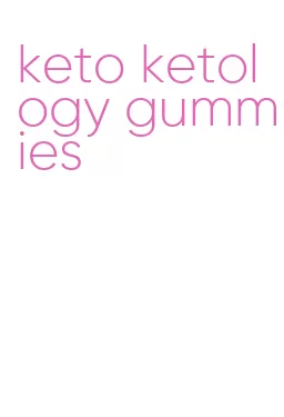 keto ketology gummies