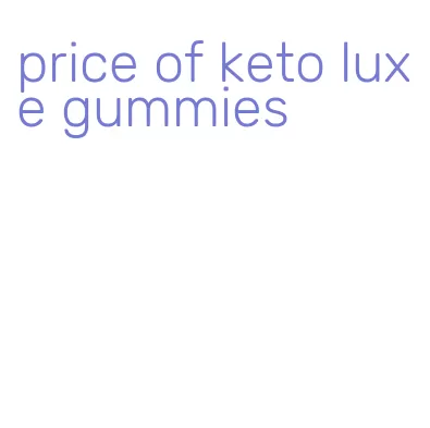 price of keto luxe gummies