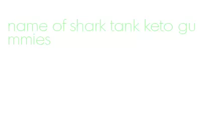 name of shark tank keto gummies