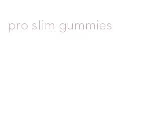 pro slim gummies