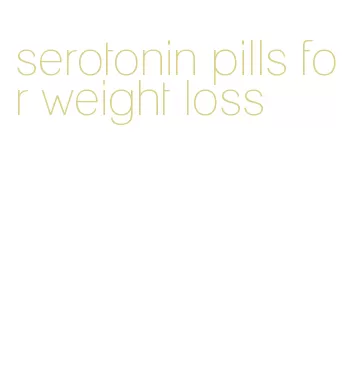 serotonin pills for weight loss