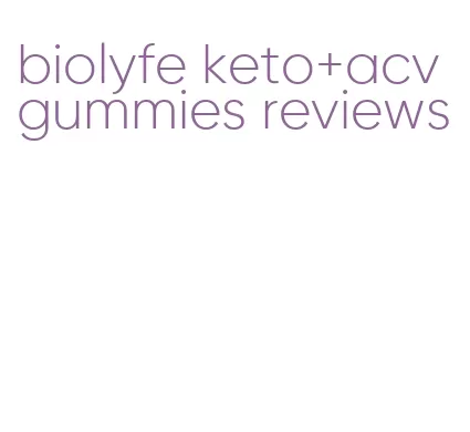biolyfe keto+acv gummies reviews