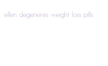ellen degeneres weight loss pills