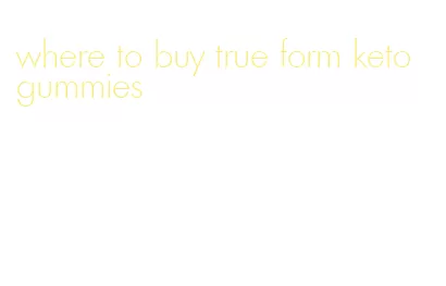 where to buy true form keto gummies